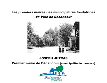 Joseph Jutras, premier maire de la municipalit&eacute; de B&eacute;cancour (Avant la fondation de la ville de B&eacute;cancour)